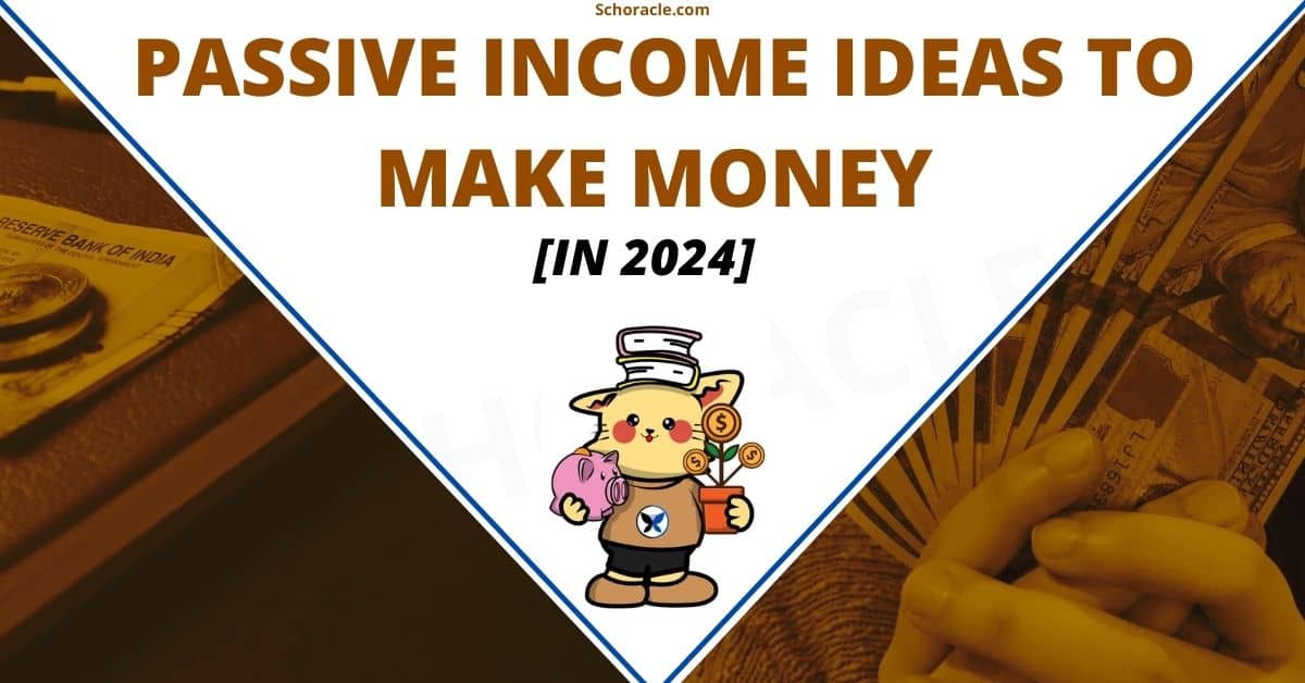 Passive Income Ideas To Make Money In 2024 - Schoracle