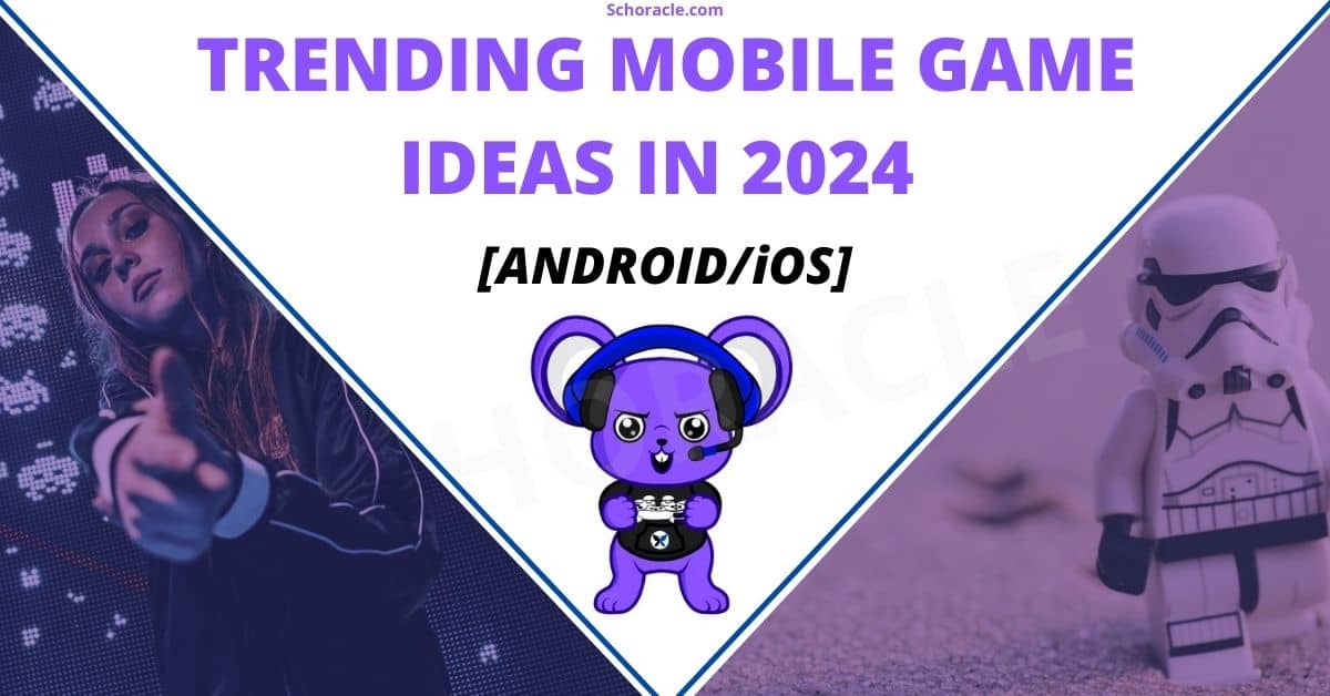 Trending Mobile Game Ideas for Game Developers in 2024 Schoracle
